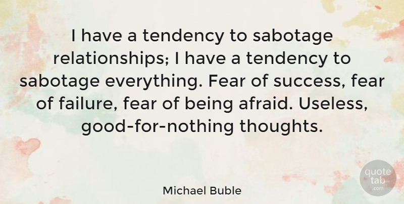 Michael Buble Quote About Useless, Fear Of Failure, Tendencies: I Have A Tendency To...