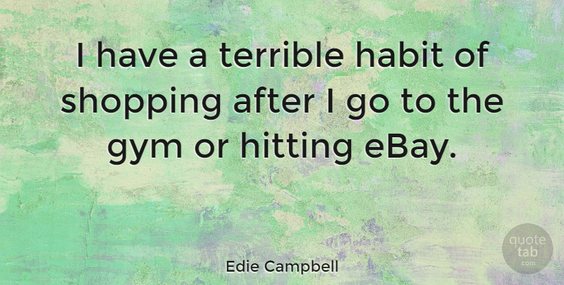 Edie Campbell Quote About Shopping, Ebay, Hitting: I Have A Terrible Habit...