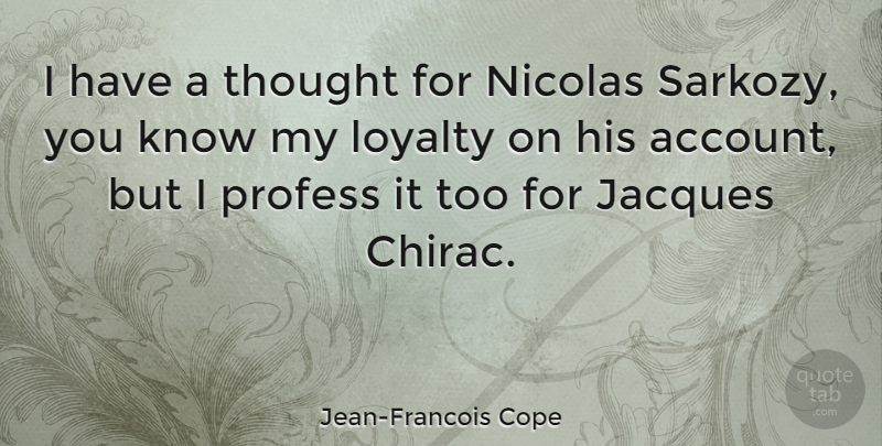 Jean-Francois Cope Quote About Loyalty, Accounts, Knows: I Have A Thought For...