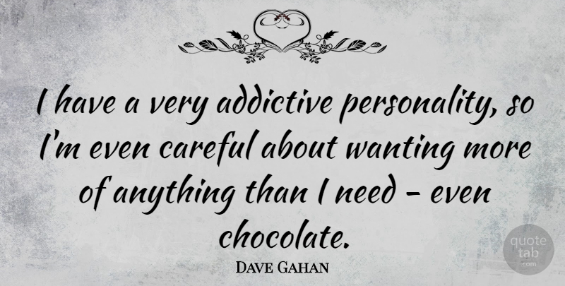 Dave Gahan Quote About Addictive: I Have A Very Addictive...