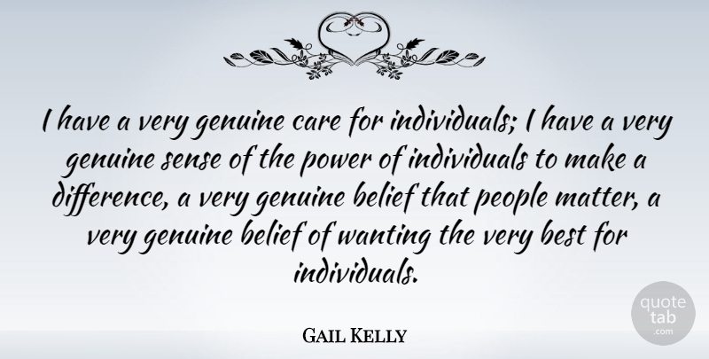 Gail Kelly Quote About Belief, Best, Genuine, People, Power: I Have A Very Genuine...