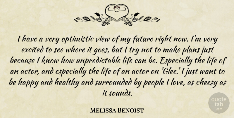 Melissa Benoist Quote About Cheesy, Excited, Future, Happy, Healthy: I Have A Very Optimistic...