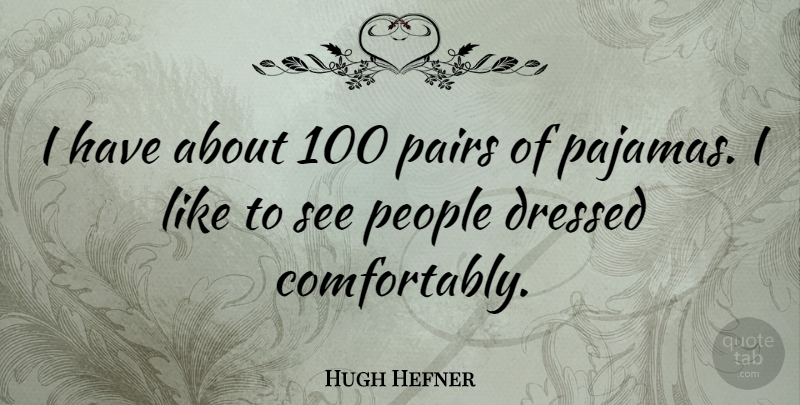 Hugh Hefner Quote About People, Pairs, Pajamas: I Have About 100 Pairs...