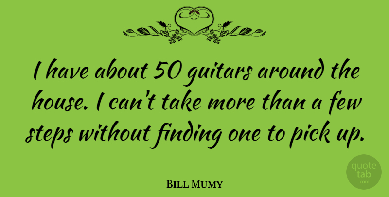 Bill Mumy Quote About Guitar, House, Steps: I Have About 50 Guitars...
