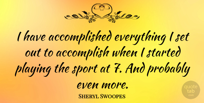 Sheryl Swoopes Quote About Sports, Accomplished, Accomplish: I Have Accomplished Everything I...