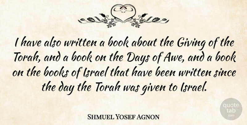 Shmuel Yosef Agnon Quote About Fear, Book, Israel: I Have Also Written A...