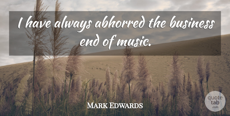 Mark Edwards Quote About American Celebrity, Business: I Have Always Abhorred The...