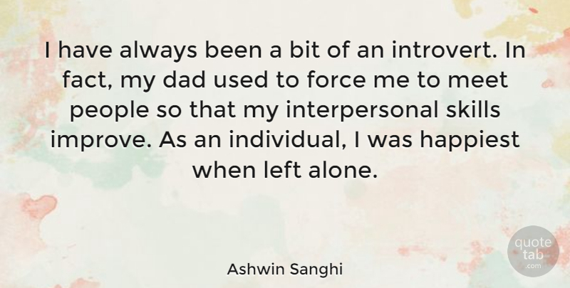 Ashwin Sanghi Quote About Alone, Bit, Dad, Force, Happiest: I Have Always Been A...