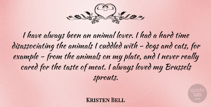 Kristen Bell Quote About Dog, Cat, Hard Times: I Have Always Been An...