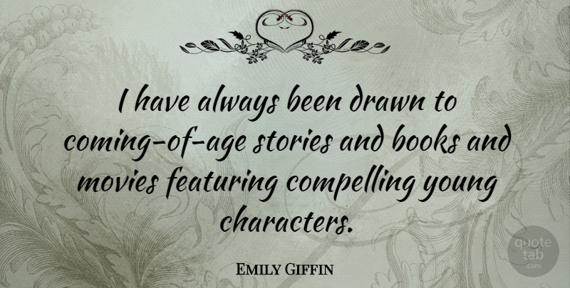 Emily Giffin Quote About Book, Character, Age: I Have Always Been Drawn...