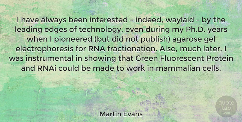 Martin Evans Quote About Edges, Gel, Green, Interested, Leading: I Have Always Been Interested...