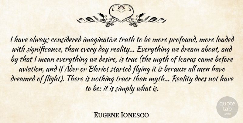 Eugene Ionesco Quote About Dream, Mean, Reality: I Have Always Considered Imaginative...