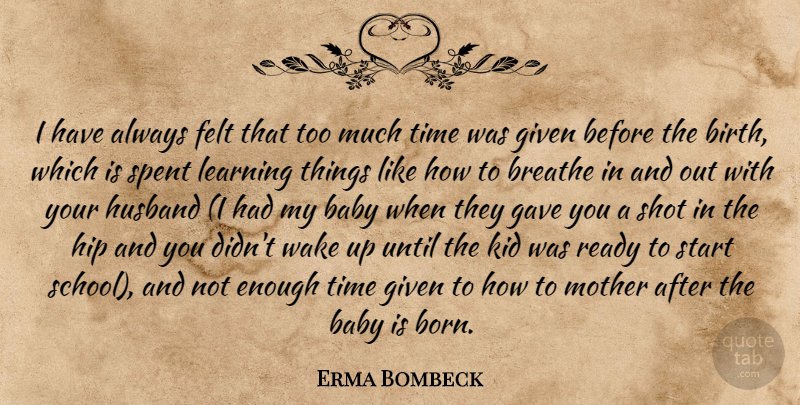 Erma Bombeck Quote About Mother, Baby, Husband: I Have Always Felt That...
