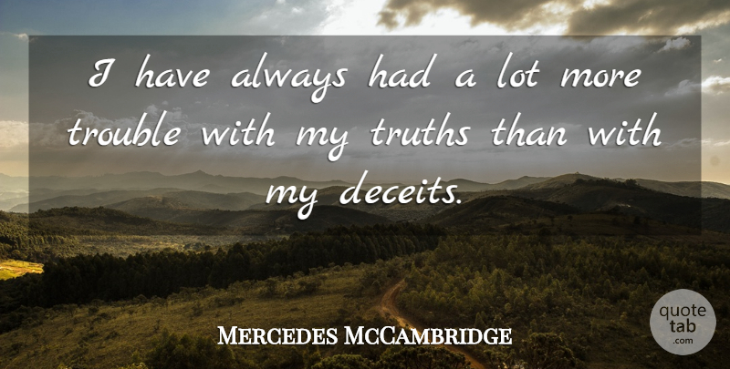 Mercedes McCambridge Quote About Deceit, Trouble, My Truth: I Have Always Had A...
