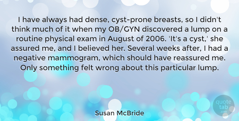 Susan McBride Quote About Assured, August, Believed, Discovered, Exam: I Have Always Had Dense...