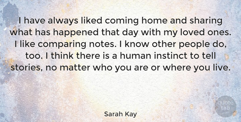 Sarah Kay Quote About Coming, Comparing, Happened, Home, Human: I Have Always Liked Coming...