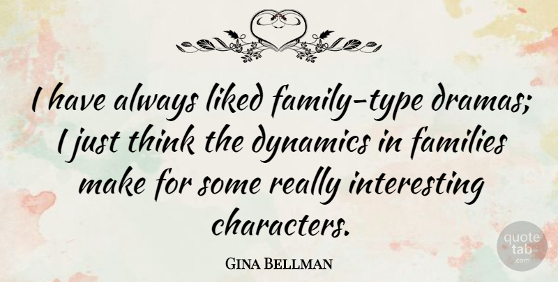 Gina Bellman Quote About Dynamics, Liked: I Have Always Liked Family...