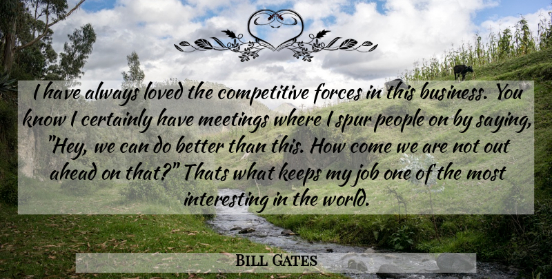 Bill Gates Quote About Encouragement, Jobs, People: I Have Always Loved The...