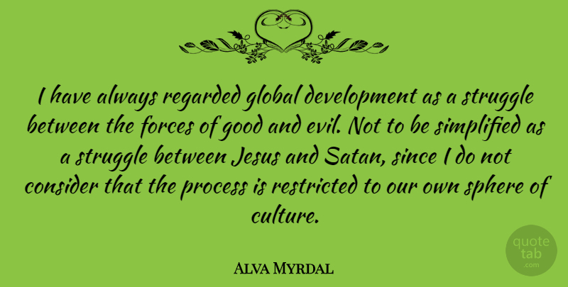 Alva Myrdal Quote About Jesus, Struggle, Evil: I Have Always Regarded Global...