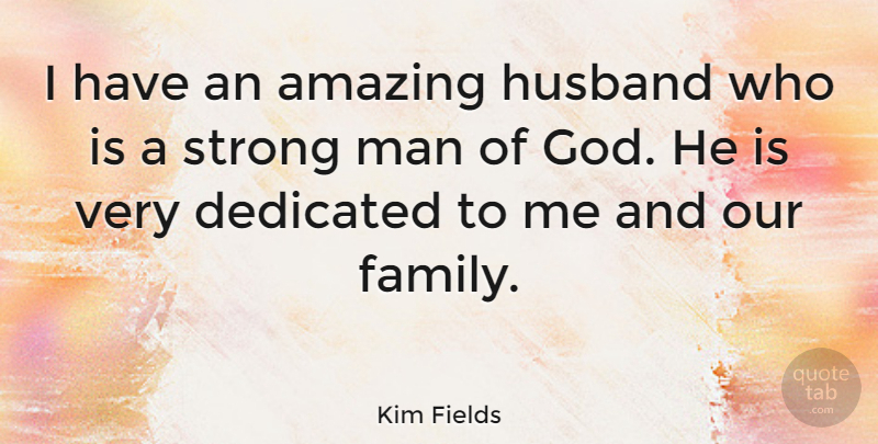 Kim Fields Quote About Amazing, Dedicated, Family, God, Husband: I Have An Amazing Husband...