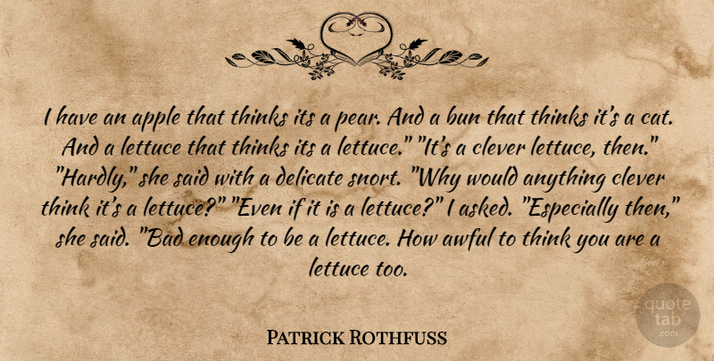 Patrick Rothfuss Quote About Clever, Cat, Thinking: I Have An Apple That...