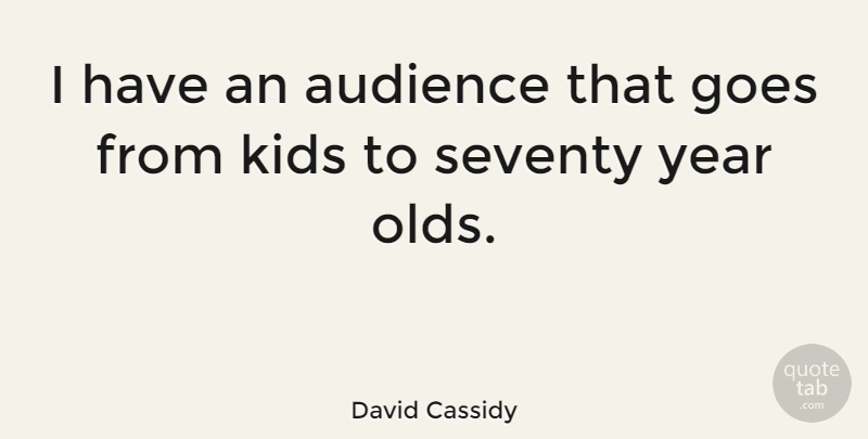 David Cassidy Quote About Kids, Years, Audience: I Have An Audience That...