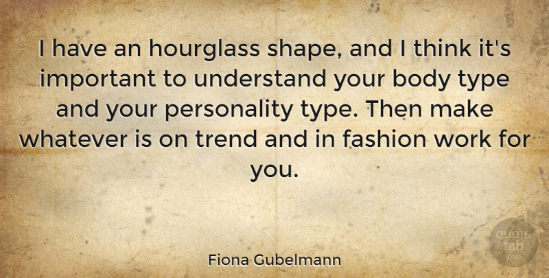 Fiona Gubelmann Quote About Fashion, Thinking, Personality: I Have An Hourglass Shape...