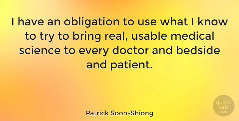 Patrick Soon-Shiong Quote About Real, Doctors, Trying: I Have An Obligation To...