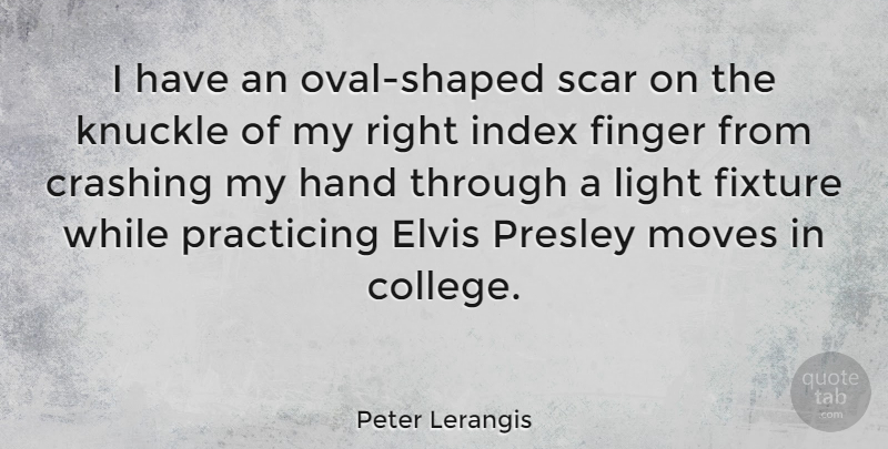 Peter Lerangis Quote About Crashing, Elvis, Finger, Knuckle, Moves: I Have An Oval Shaped...