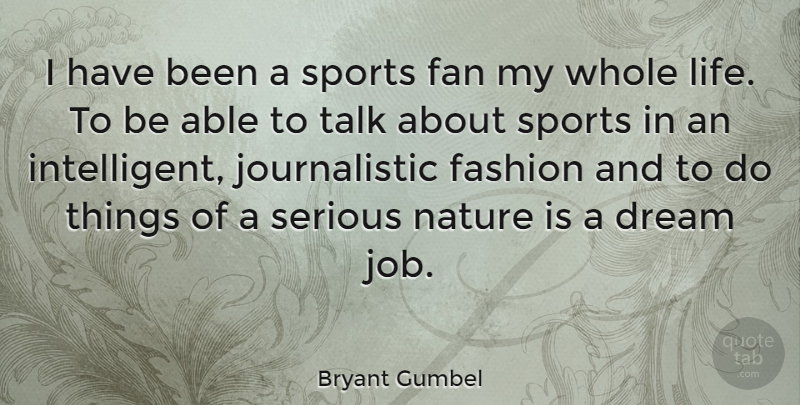 Bryant Gumbel Quote About Dream, Fan, Fashion, Life, Nature: I Have Been A Sports...