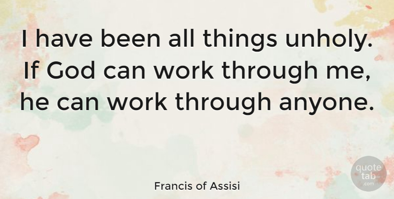 Francis of Assisi Quote About God, Faith, Historical: I Have Been All Things...