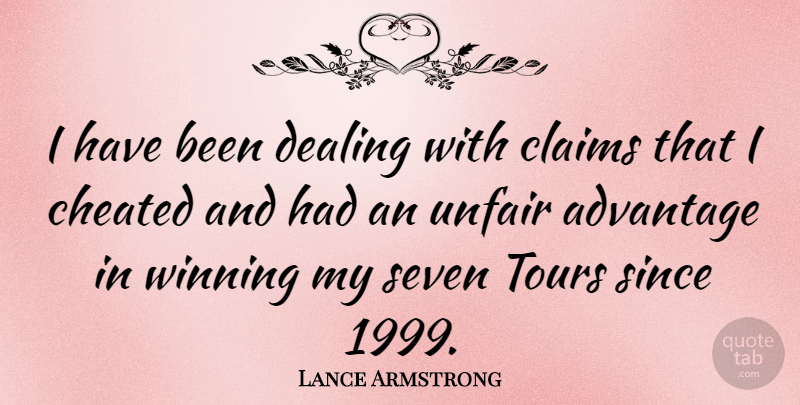 Lance Armstrong Quote About Winning, Unfair Advantage, Seven: I Have Been Dealing With...