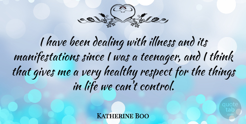 Katherine Boo Quote About Dealing, Gives, Healthy, Illness, Life: I Have Been Dealing With...