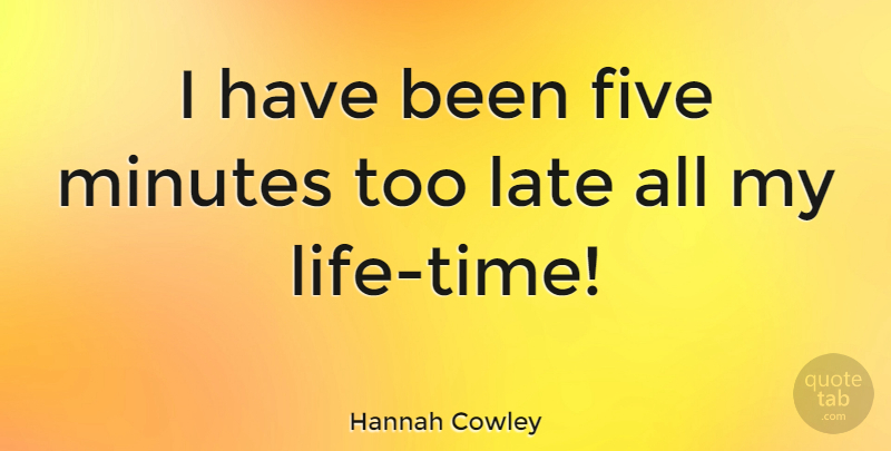 Hannah Cowley Quote About English Dramatist: I Have Been Five Minutes...
