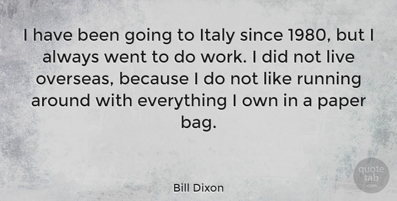 Bill Dixon Quote About Running, Paper, Bags: I Have Been Going To...