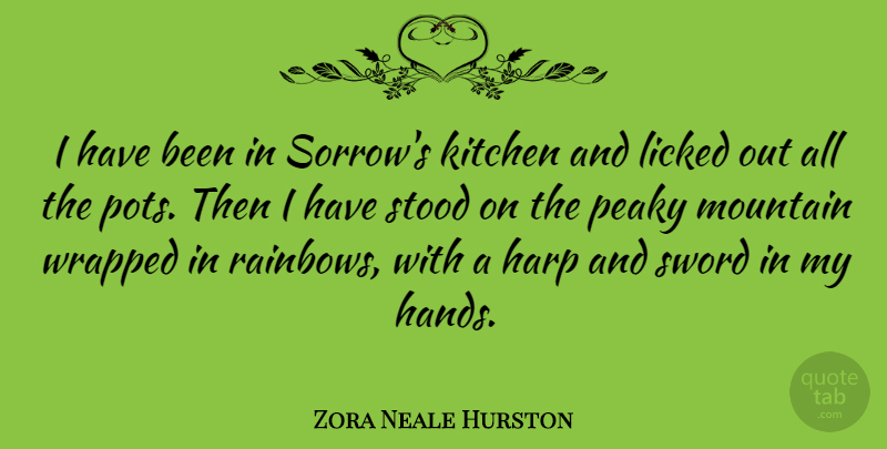 Zora Neale Hurston Quote About Hands, Rainbow, Sorrow: I Have Been In Sorrows...