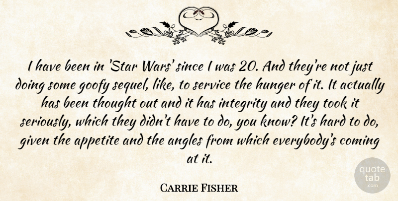 Carrie Fisher Quote About Angles, Appetite, Coming, Given, Goofy: I Have Been In Star...