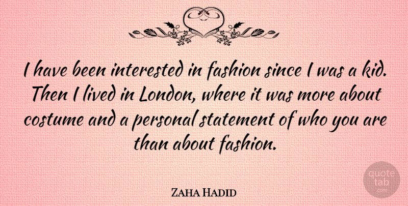 Zaha Hadid Quote About Fashion, Kids, London: I Have Been Interested In...
