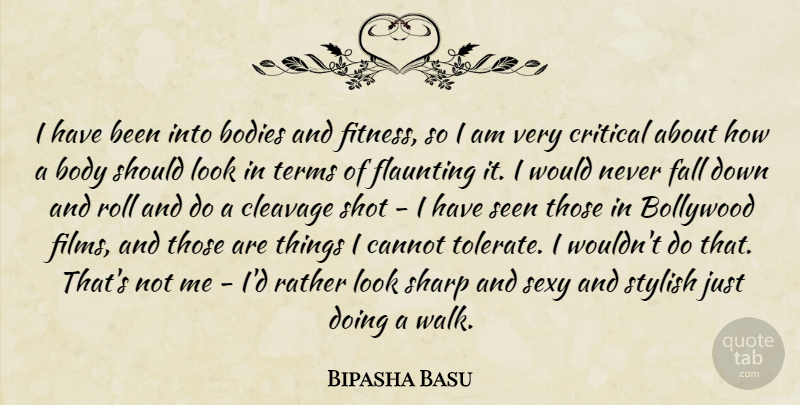 Bipasha Basu Quote About Sexy, Fall, Looks: I Have Been Into Bodies...