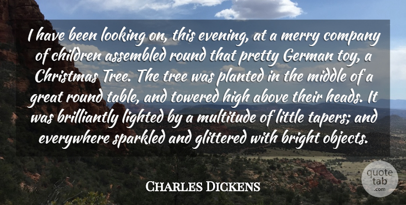 Charles Dickens Quote About Above, Bright, Children, Christmas, Company: I Have Been Looking On...