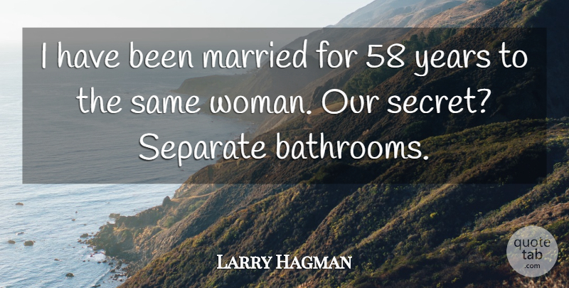 Larry Hagman Quote About Years, Secret, Bathroom: I Have Been Married For...