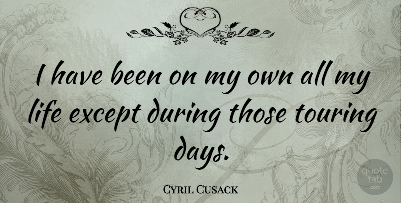 Cyril Cusack Quote About Touring, Has Beens, My Own: I Have Been On My...