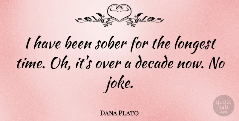 Dana Plato Quote About Sober, Has Beens, Decades: I Have Been Sober For...