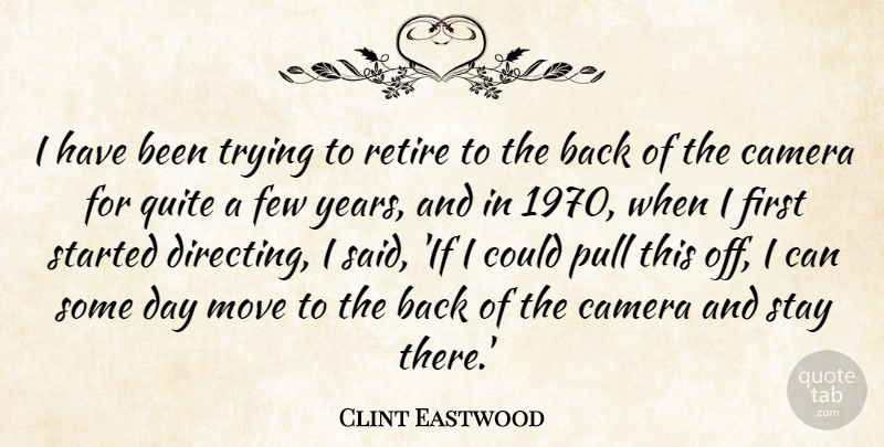 Clint Eastwood Quote About Few, Move, Pull, Quite, Trying: I Have Been Trying To...