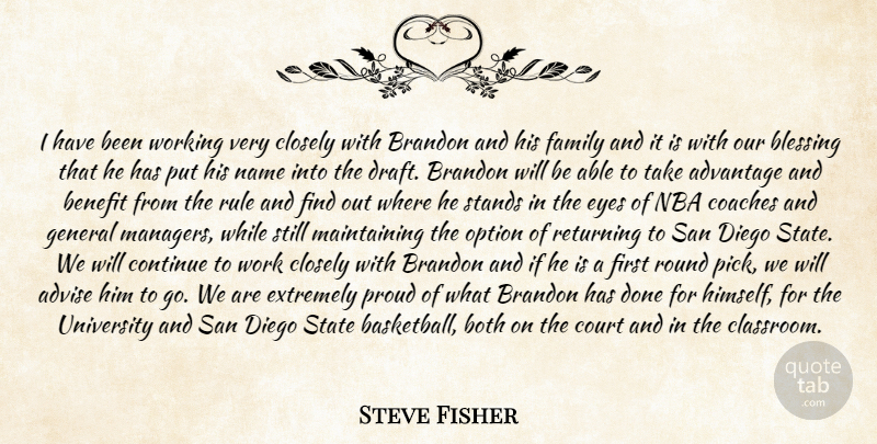 Steve Fisher Quote About Advantage, Advise, Benefit, Blessing, Both: I Have Been Working Very...