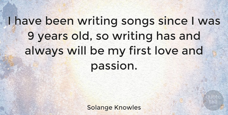 Solange Knowles Quote About Song, Writing, Passion: I Have Been Writing Songs...