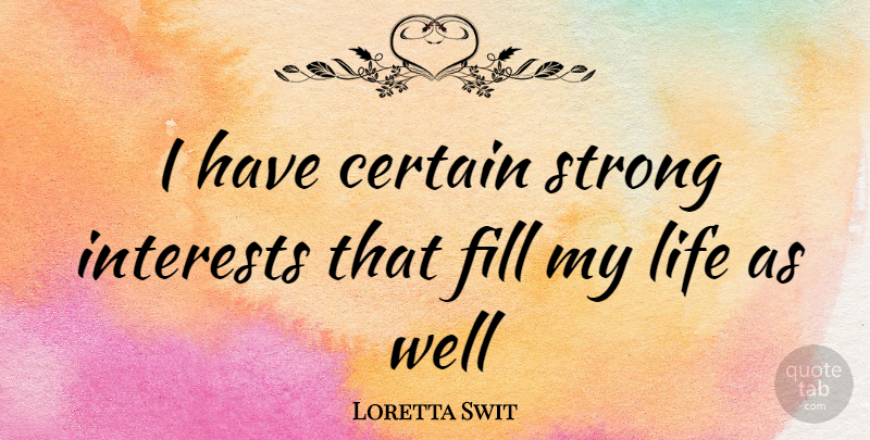 Loretta Swit Quote About Strong, Certain, Interest: I Have Certain Strong Interests...