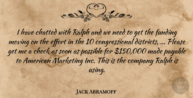 Jack Abramoff Quote About Check, Company, Effort, Funding, Marketing: I Have Chatted With Ralph...