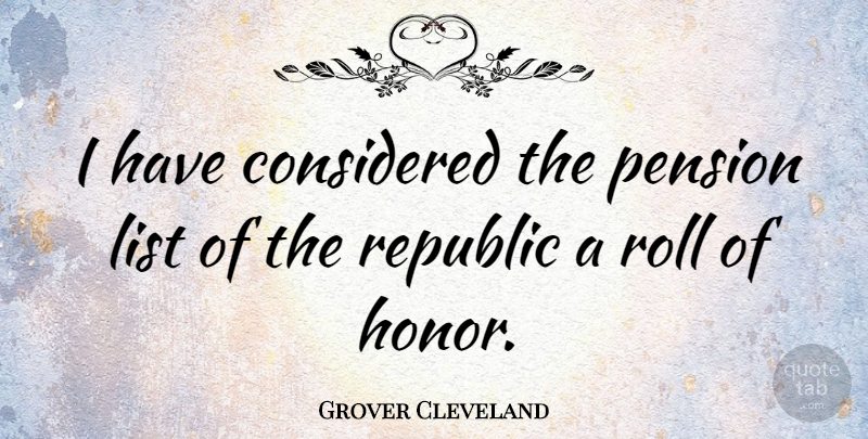 Grover Cleveland Quote About Political, Honor, Republic: I Have Considered The Pension...