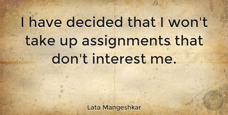 Lata Mangeshkar Quote About Assignments, Interest, Decided: I Have Decided That I...